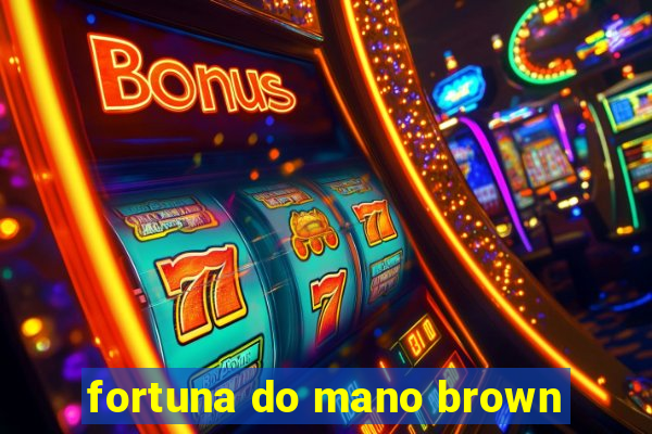 fortuna do mano brown